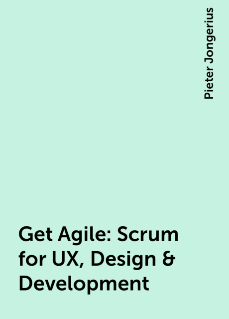 Get Agile: Scrum for UX, Design & Development