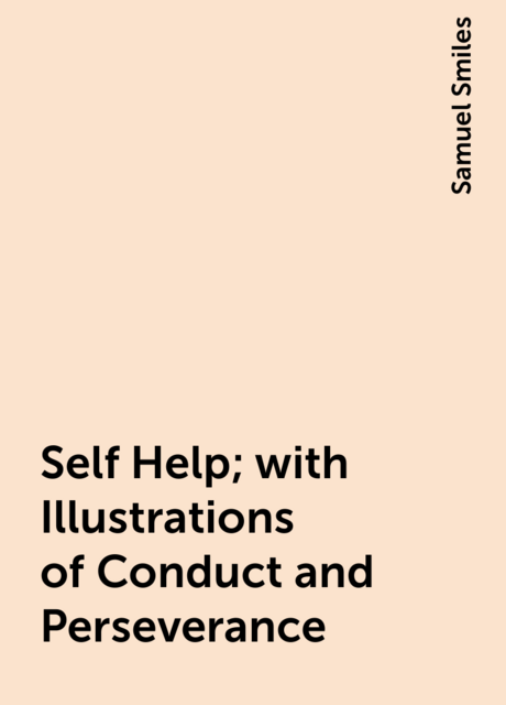 Self Help; with Illustrations of Conduct and Perseverance