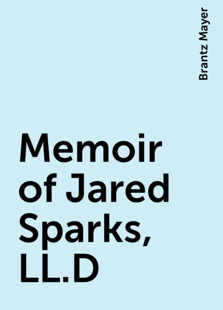 Memoir of Jared Sparks, LL.D