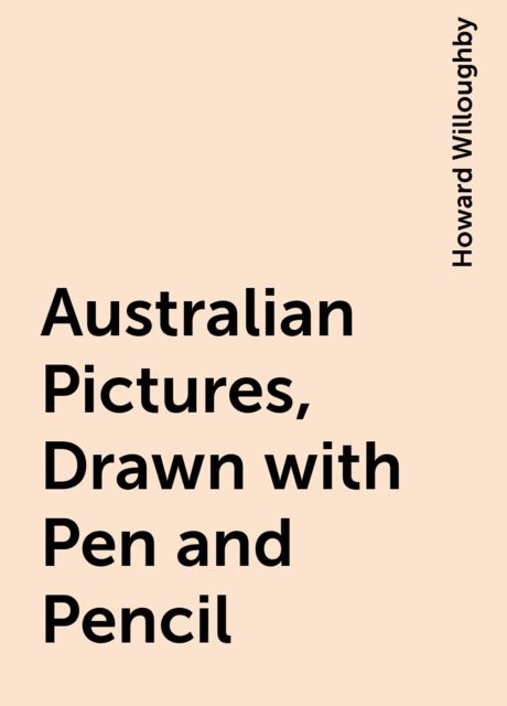 Australian Pictures, Drawn with Pen and Pencil