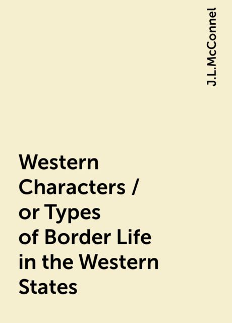 Western Characters / or Types of Border Life in the Western States