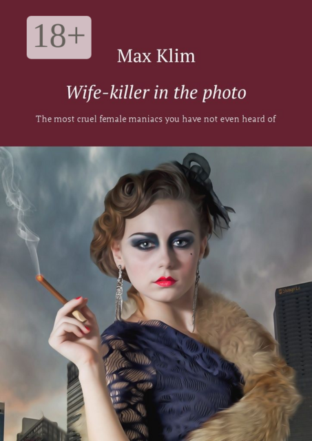 Wife-killer in the photo. The most cruel female maniacs you have not even heard of