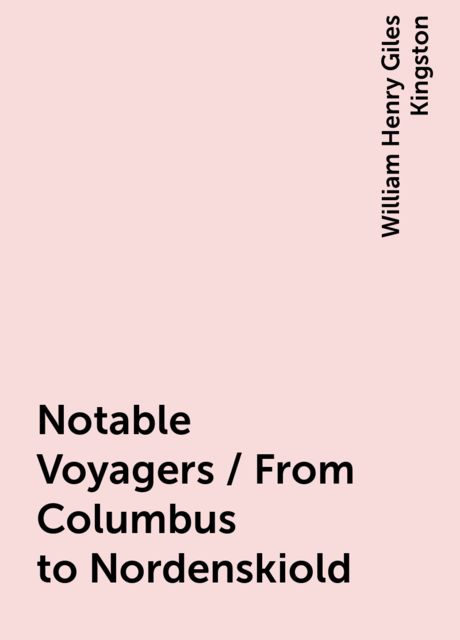Notable Voyagers / From Columbus to Nordenskiold