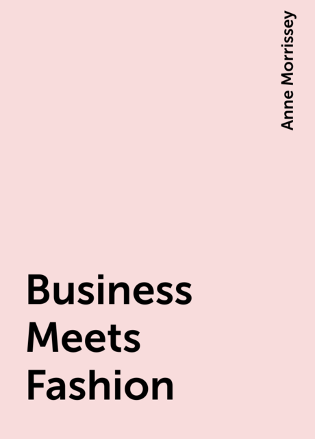 Business Meets Fashion, Anne Morrissey