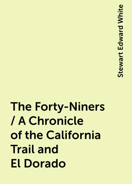 The Forty-Niners / A Chronicle of the California Trail and El Dorado
