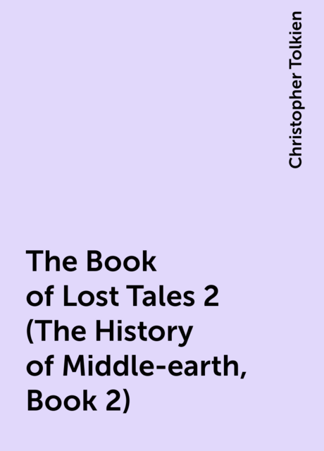 The Book of Lost Tales 2 (The History of Middle-earth, Book 2)