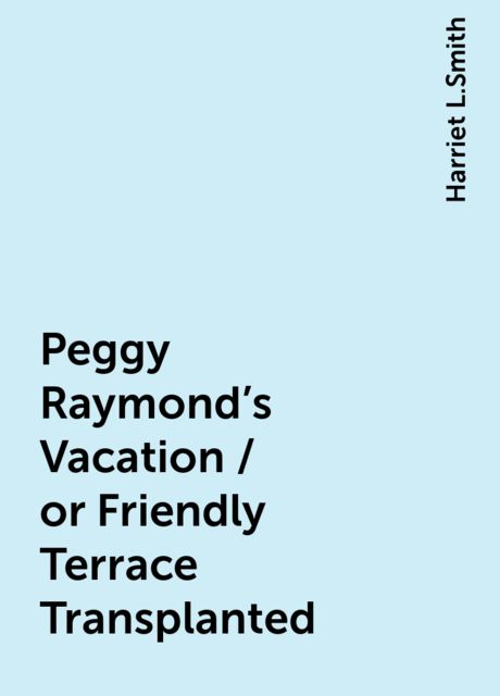 Peggy Raymond's Vacation / or Friendly Terrace Transplanted
