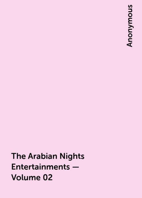 The Arabian Nights Entertainments — Volume 02