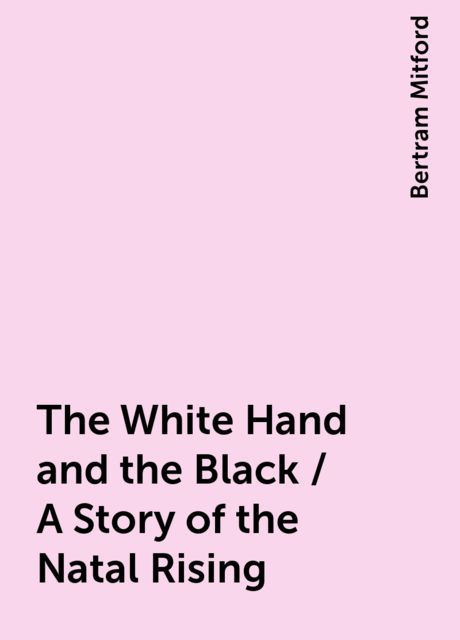 The White Hand and the Black / A Story of the Natal Rising