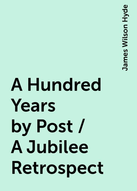 A Hundred Years by Post / A Jubilee Retrospect