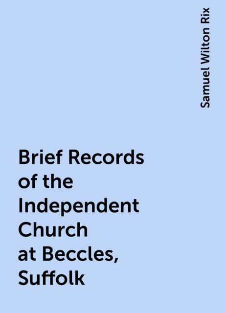 Brief Records of the Independent Church at Beccles, Suffolk