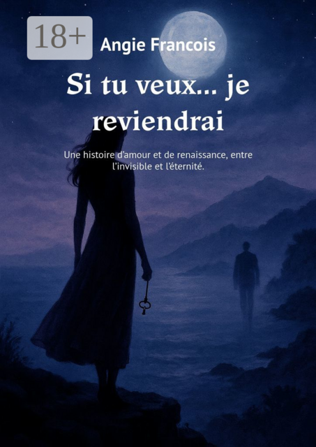 Si tu veux… je reviendrai. Une histoire d’amour et de renaissance, entre l’invisible et l’éternité.