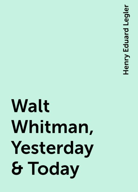 Walt Whitman, Yesterday & Today