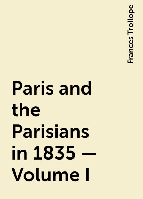 Paris and the Parisians in 1835 (Vol. 1)