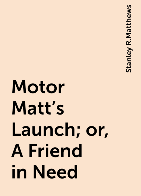 Motor Matt's Launch; or, A Friend in Need