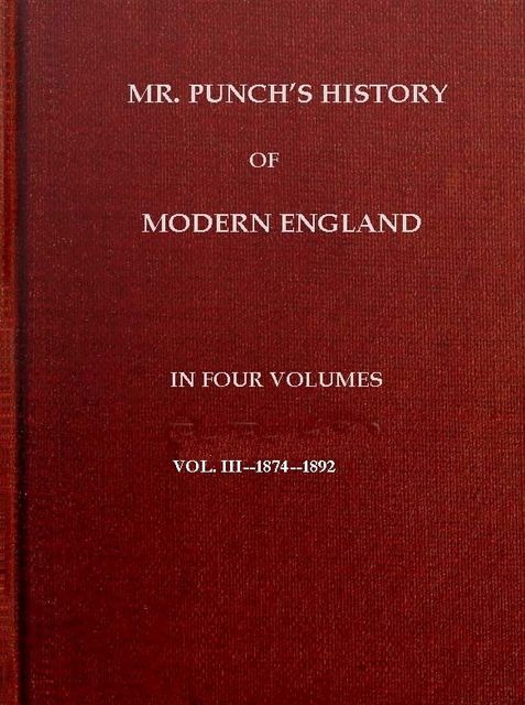 Mr. Punch's History of Modern England, Vol. 3 (of 4).—1874–1892