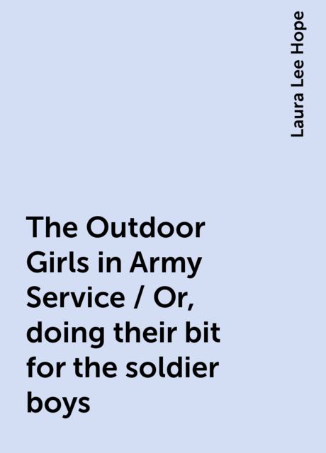 The Outdoor Girls in Army Service / Or, doing their bit for the soldier boys