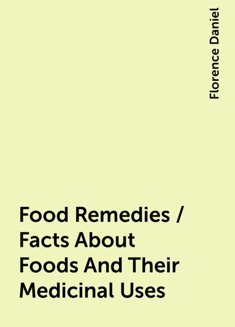 Food Remedies / Facts About Foods And Their Medicinal Uses