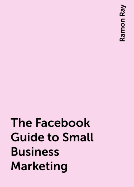 The Facebook Guide to Small Business Marketing