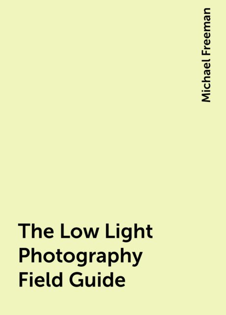 The Low Light Photography Field Guide