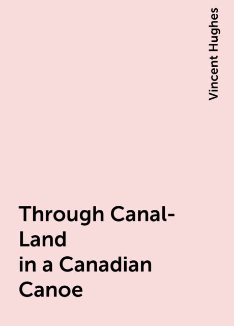 Through Canal-Land in a Canadian Canoe