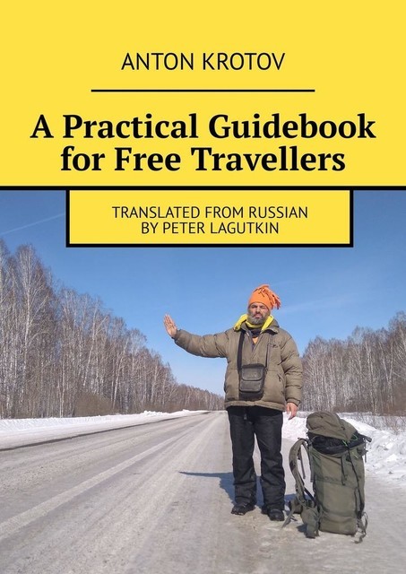 A Practical Guidebook for Free Travellers. Translated from Russian by Peter Lagutkin, Anton Krotov