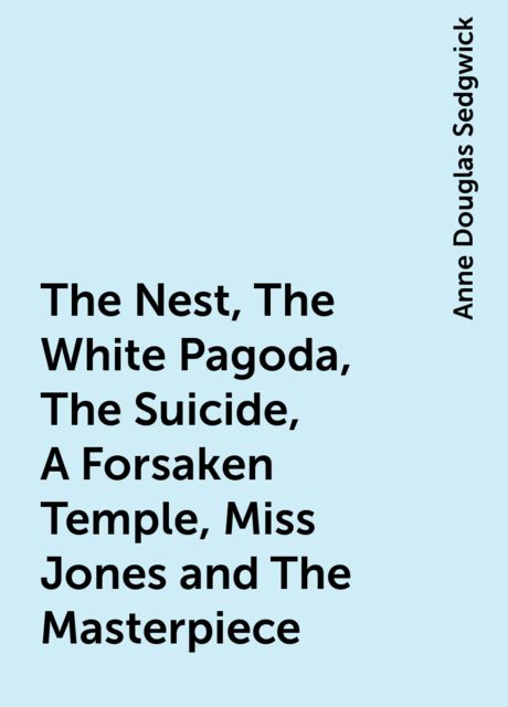 The Nest, The White Pagoda, The Suicide, A Forsaken Temple, Miss Jones and The Masterpiece