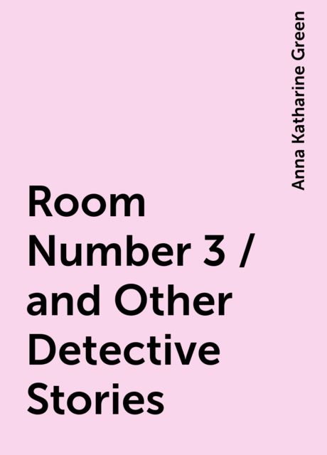 Room Number 3 / and Other Detective Stories