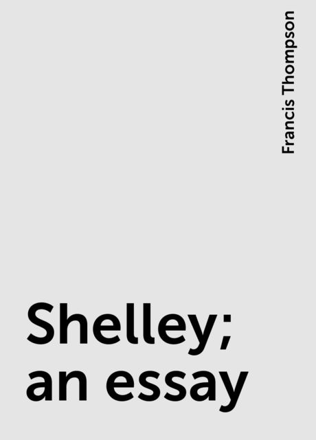 Shelley; an essay
