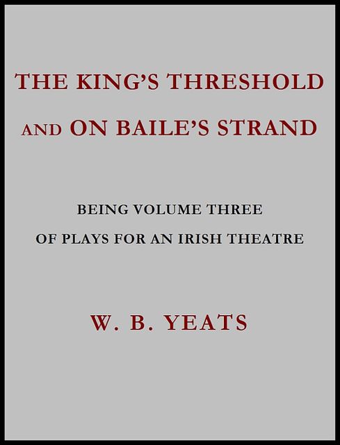 The King's Threshold; and On Baile's Strand