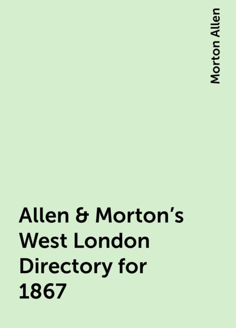 Allen & Morton's West London Directory for 1867