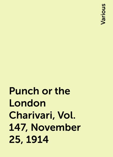 Punch or the London Charivari, Vol. 147, November 25, 1914