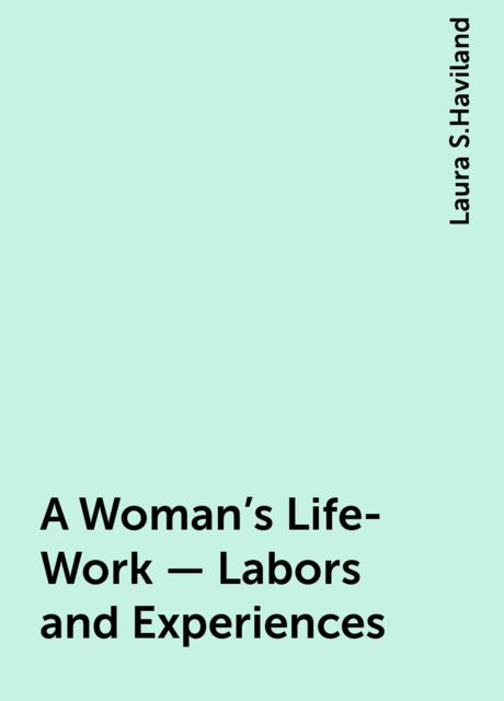 A Woman's Life-Work — Labors and Experiences