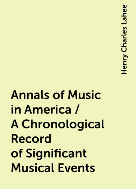 Annals of Music in America / A Chronological Record of Significant Musical Events