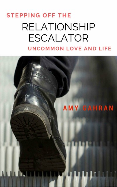 Stepping Off the Relationship Escalator: Uncommon Love and Life