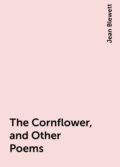 The Cornflower, and Other Poems