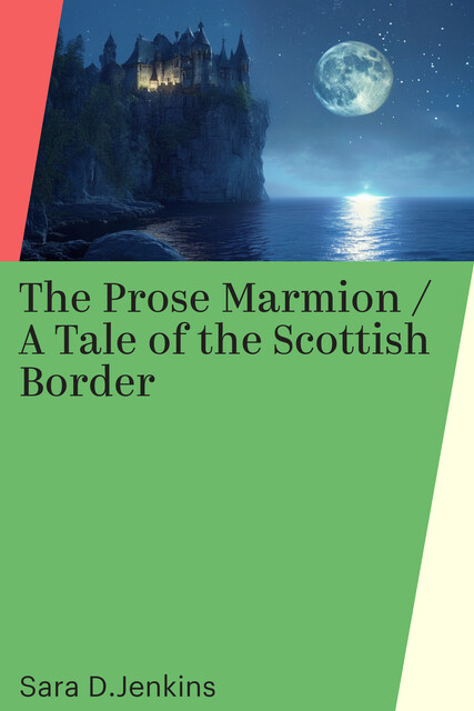 The Prose Marmion / A Tale of the Scottish Border