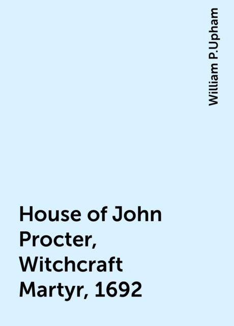 House of John Procter, Witchcraft Martyr, 1692
