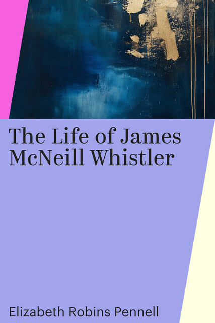 The Life of James McNeill Whistler