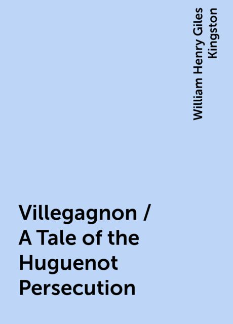 Exiled for the Faith / A Tale of the Huguenot Persecution