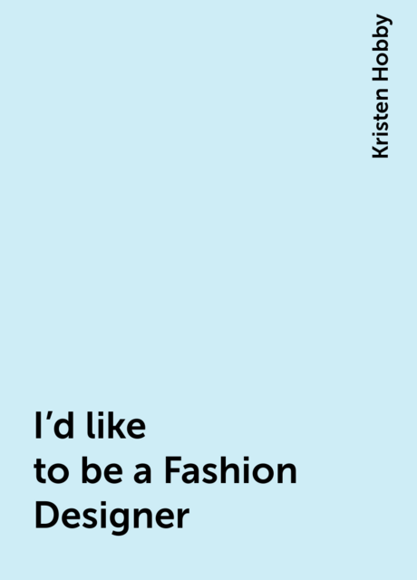 I'd like to be a Fashion Designer