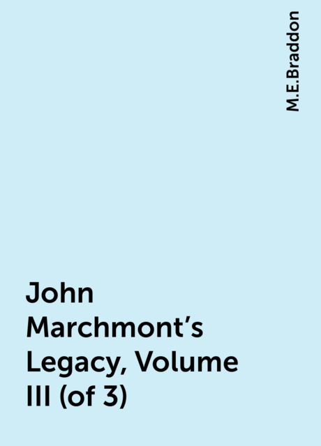 John Marchmont's Legacy, Volume III (of 3)