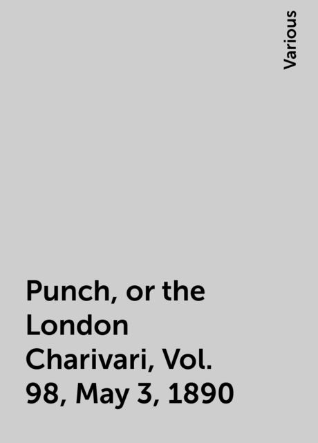 Punch, or the London Charivari, Vol. 98, May 3, 1890