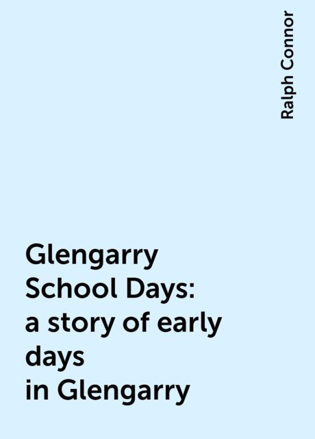 Glengarry School Days: a story of early days in Glengarry