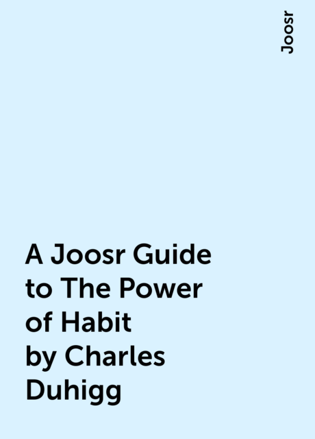 A Joosr Guide to The Power of Habit by Charles Duhigg