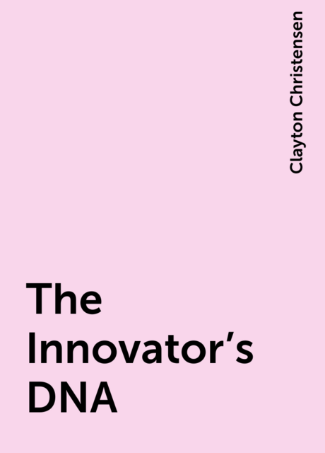 The Innovator's DNA, Clayton Christensen